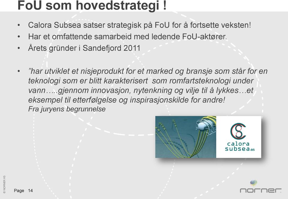 Årets gründer i Sandefjord 2011 har utviklet et nisjeprodukt for et marked og bransje som står for en teknologi