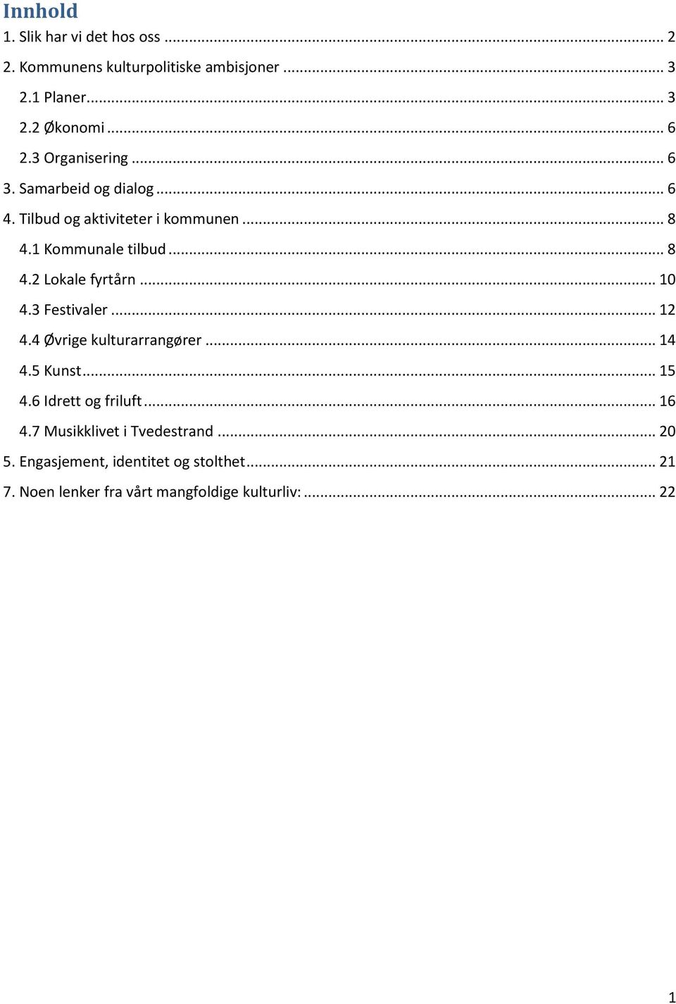 .. 10 4.3 Festivaler... 12 4.4 Øvrige kulturarrangører... 14 4.5 Kunst... 15 4.6 Idrett og friluft... 16 4.