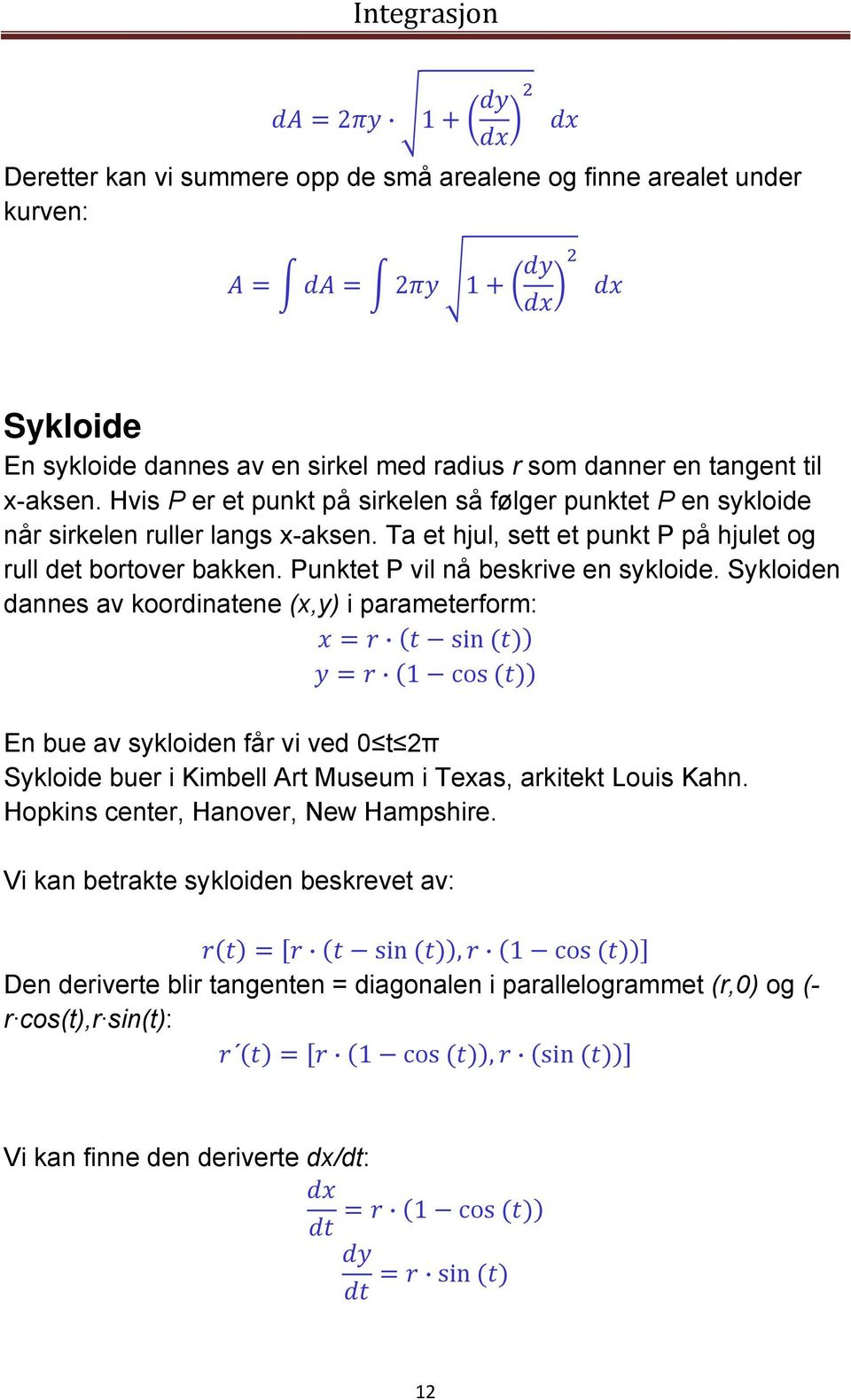 Punktet P vil nå beskrive en sykloide.