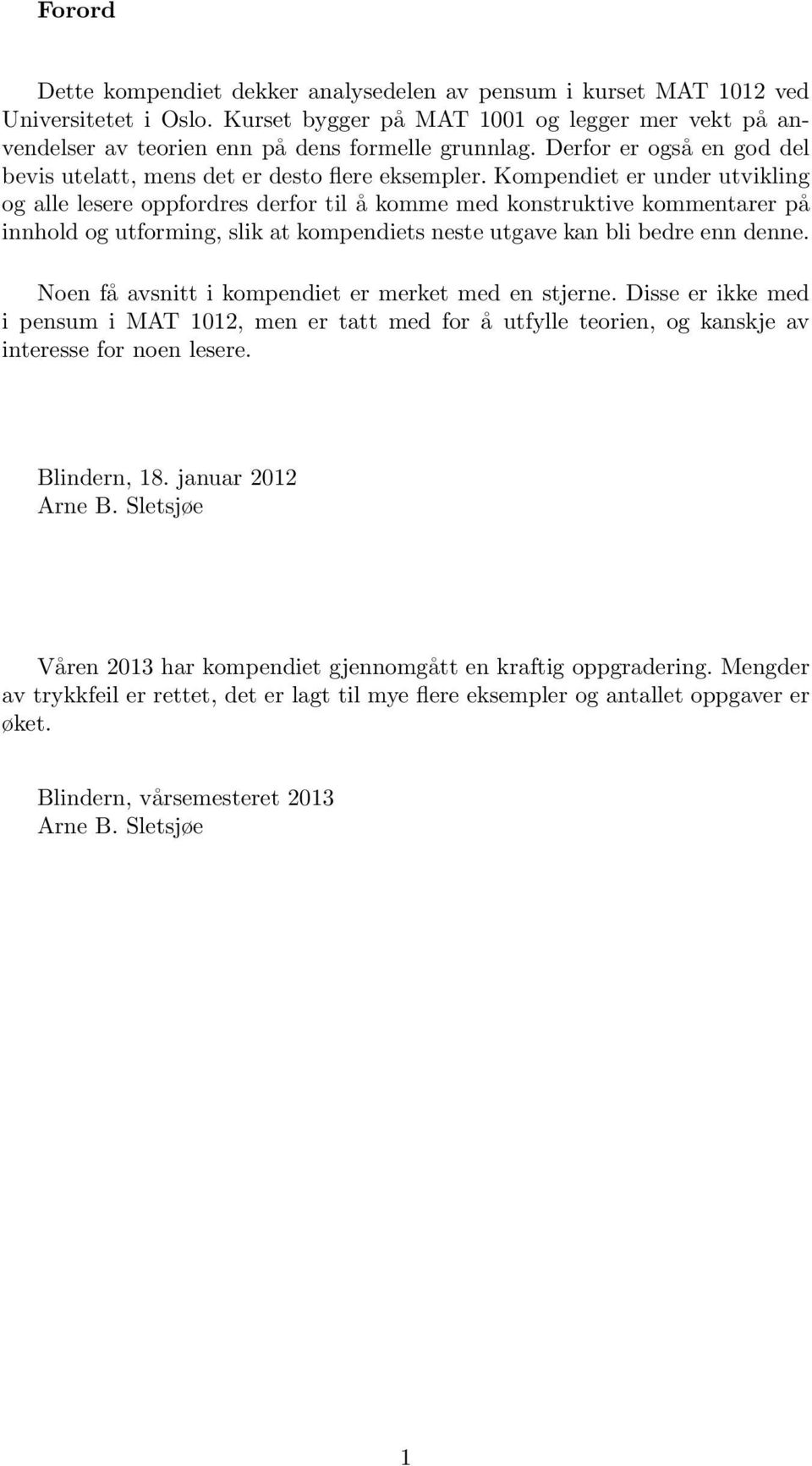 Kompendiet er under utvikling og alle lesere oppfordres derfor til å komme med konstruktive kommentarer på innhold og utforming, slik at kompendiets neste utgave kan bli bedre enn denne.