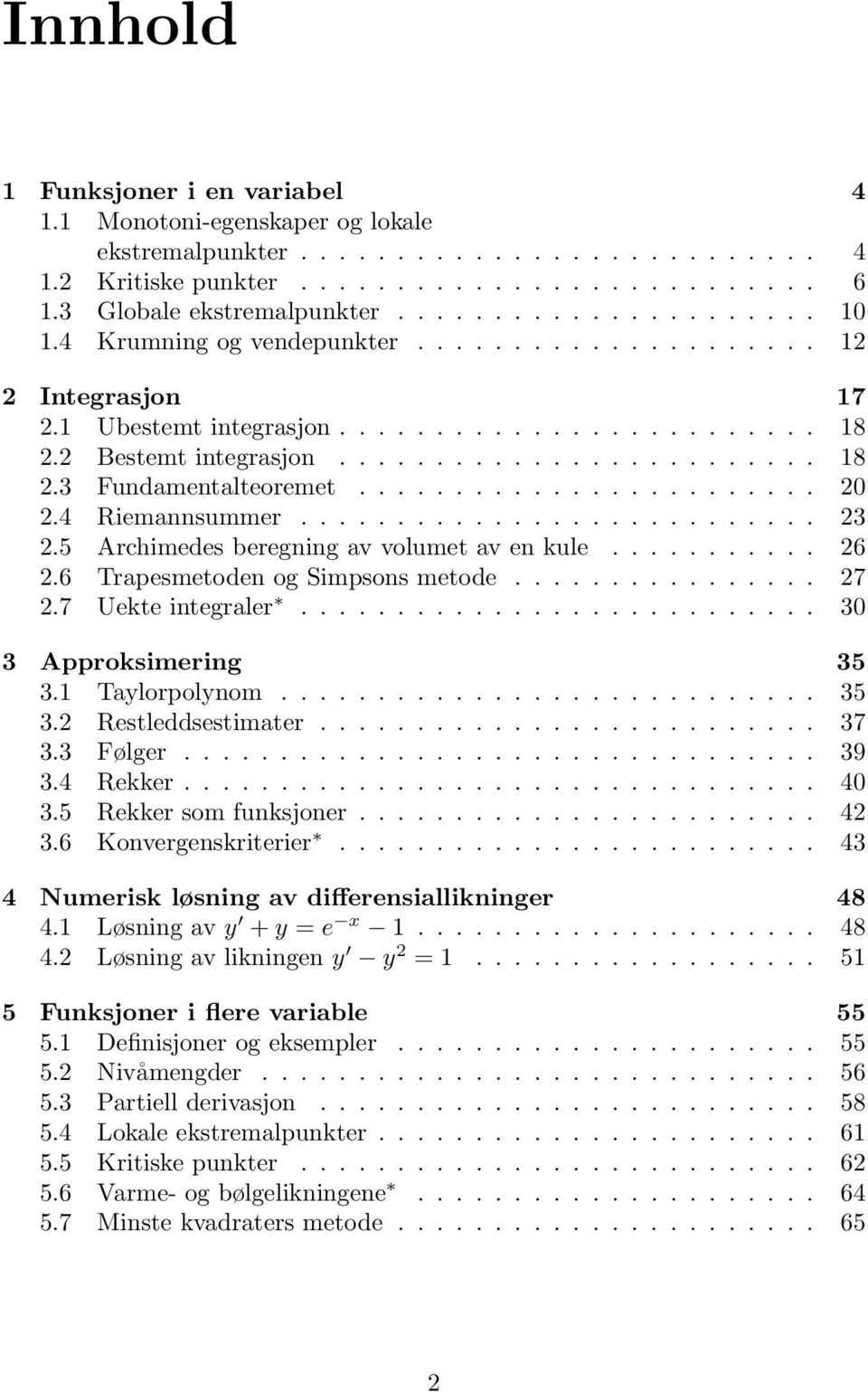 ....................... 2 2.4 Riemannsummer........................... 23 2.5 Archimedes beregning av volumet av en kule........... 26 2.6 Trapesmetoden og Simpsons metode................ 27 2.