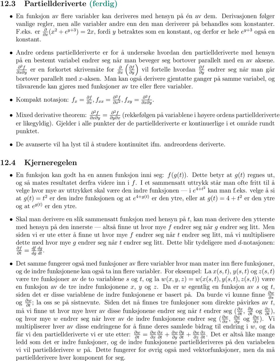 er x (x2 + e y+3 ) = 2x, fordi y betraktes som en konstant, og derfor er hele e y+3 også en konstant.