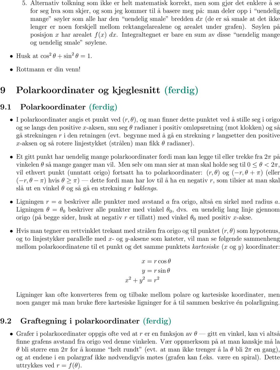 Integraltegnet er bare en sum av disse uendelig mange og uendelig smale søylene. Husk at cos 2 θ + sin 2 θ = 1. Rottmann er din venn! 9 Polarkoordinater og kjeglesnitt (ferdig) 9.