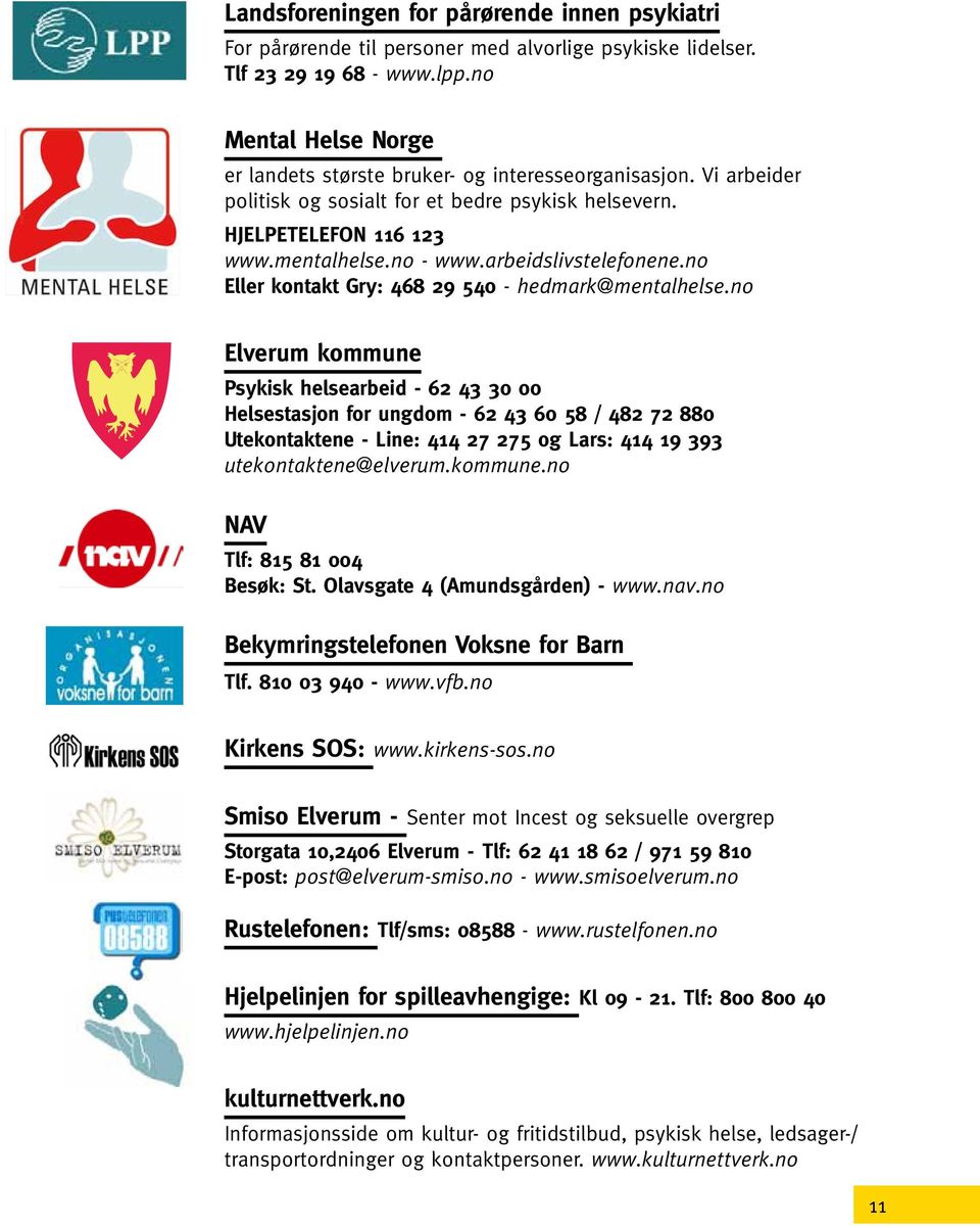 arbeidslivstelefonene.no Eller kontakt Gry: 468 29 540 - hedmark@mentalhelse.