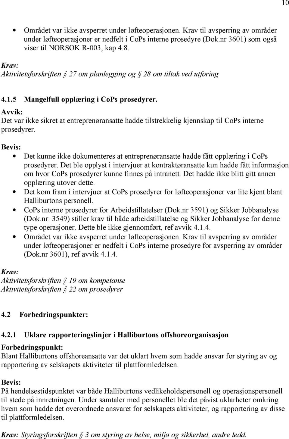 Avvik: Det var ikke sikret at entreprenøransatte hadde tilstrekkelig kjennskap til CoPs interne prosedyrer.