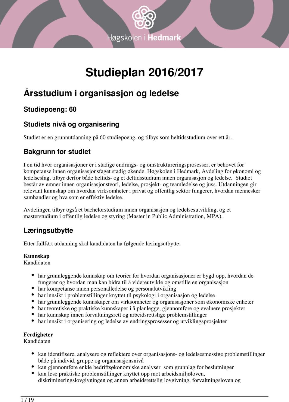 Høgskolen i Hedmark, Avdeling for økonomi og ledelsesfag, tilbyr derfor både heltids- og et deltidsstudium innen organisasjon og ledelse.