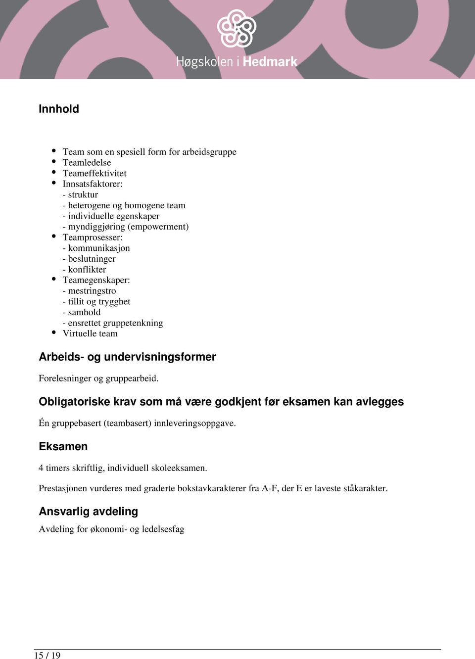 og undervisningsformer Forelesninger og gruppearbeid. Obligatoriske krav som må være godkjent før eksamen kan avlegges Én gruppebasert (teambasert) innleveringsoppgave.