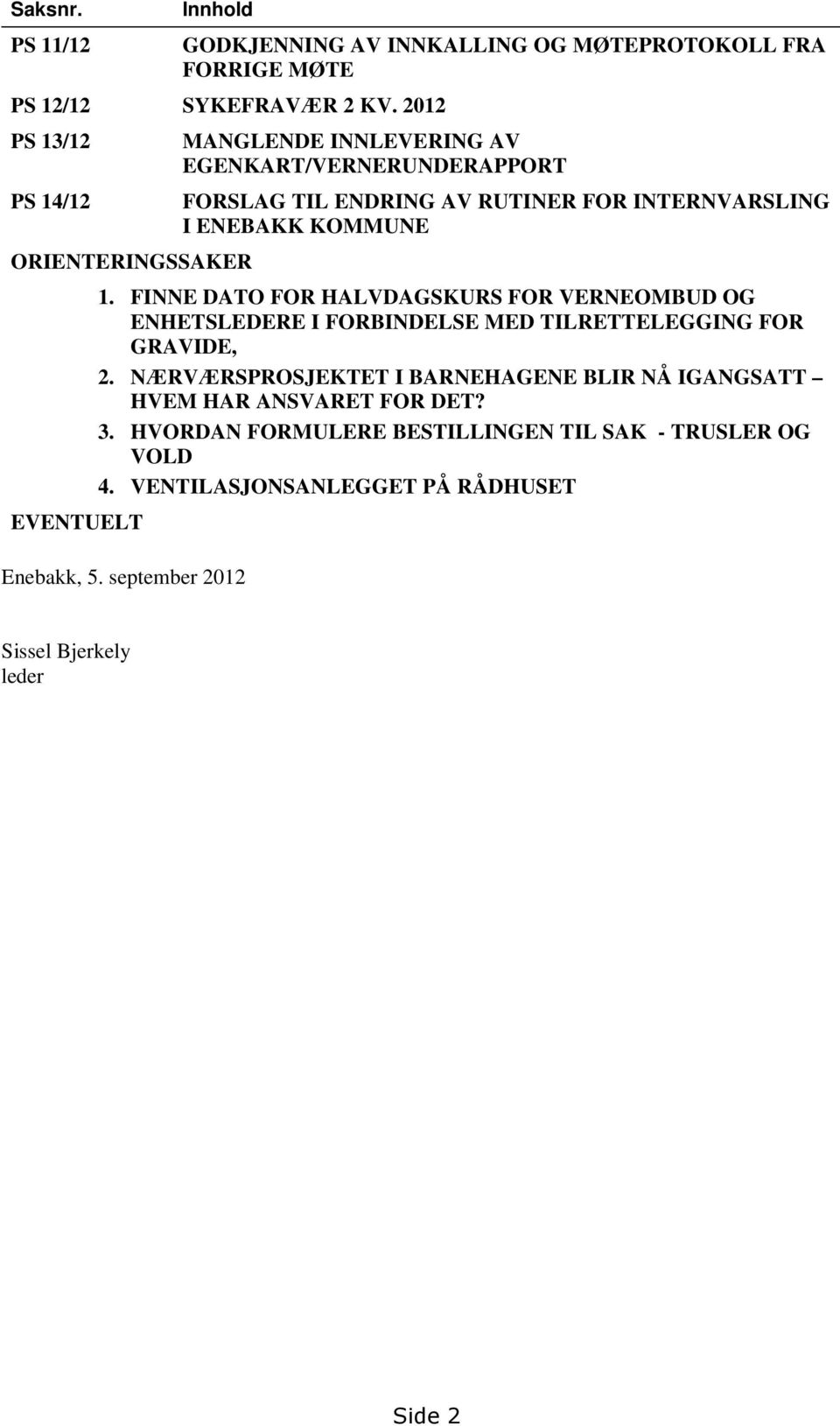 ENEBAKK KOMMUNE 1. FINNE DATO FOR HALVDAGSKURS FOR VERNEOMBUD OG ENHETSLEDERE I FORBINDELSE MED TILRETTELEGGING FOR GRAVIDE, 2.