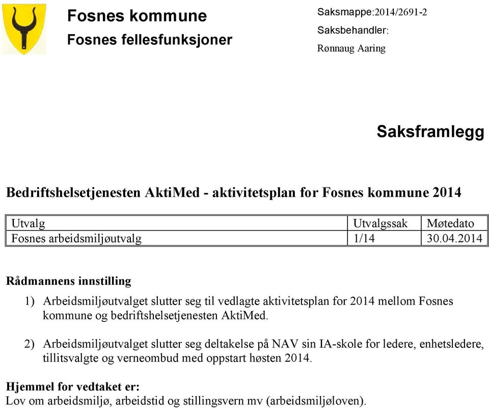 2014 Rådmannens innstilling 1) Arbeidsmiljøutvalget slutter seg til vedlagte aktivitetsplan for 2014 mellom Fosnes kommune og bedriftshelsetjenesten AktiMed.