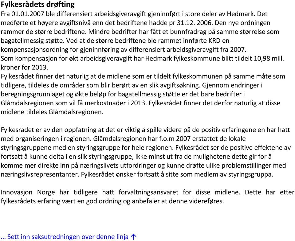 Ved at de større bedriftene ble rammet innførte KRD en kompensasjonsordning for gjeninnføring av differensiert arbeidsgiveravgift fra 2007.