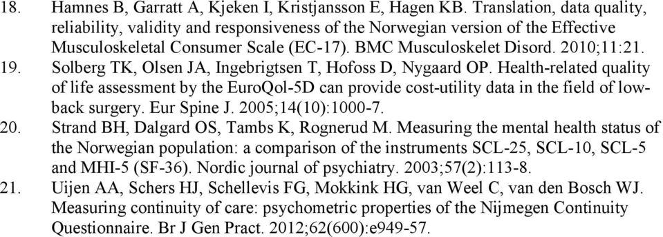 Solberg TK, Olsen JA, Ingebrigtsen T, Hofoss D, Nygaard OP. Health-related quality of life assessment by the EuroQol-5D can provide cost-utility data in the field of lowback surgery. Eur Spine J.