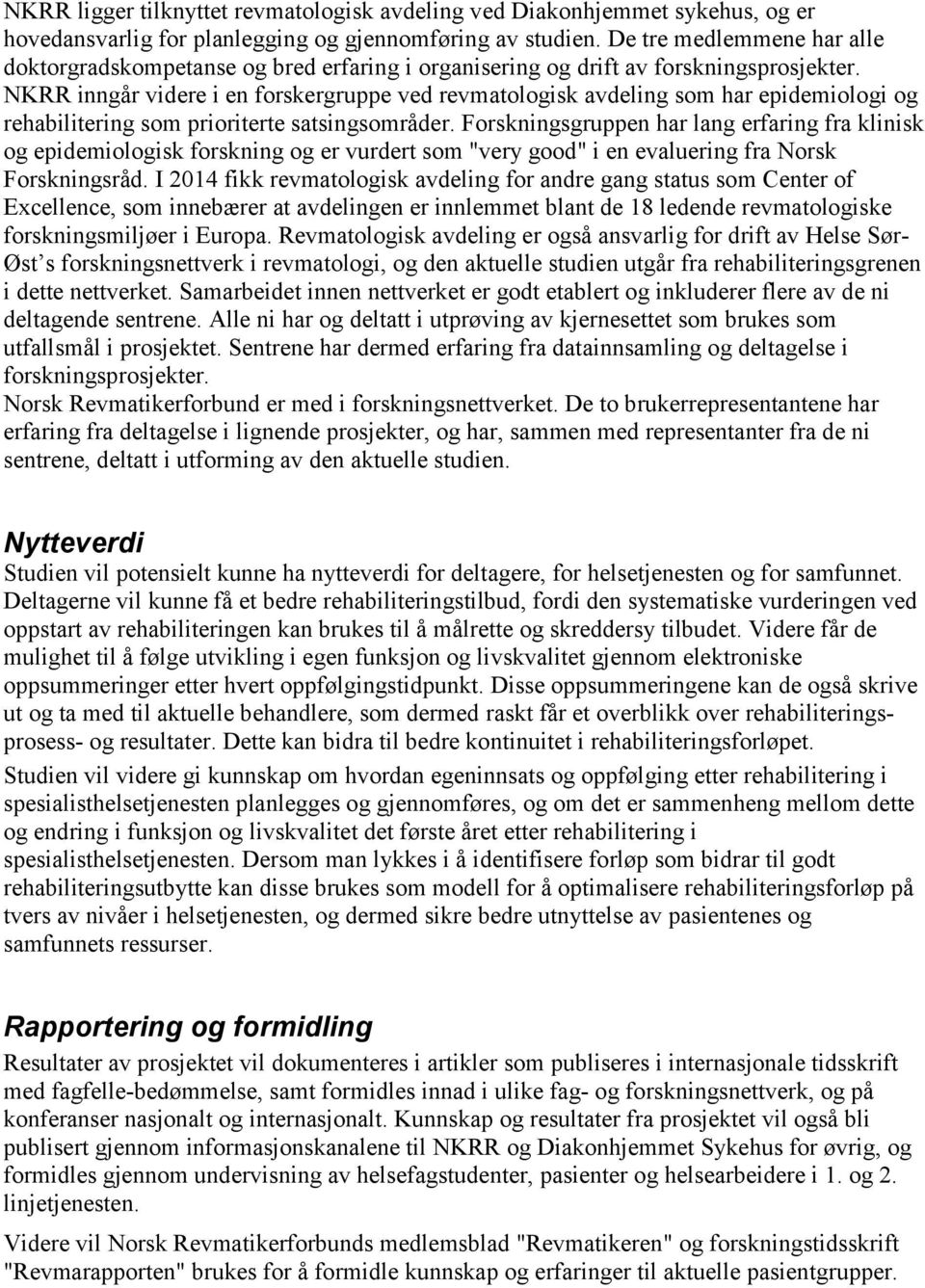 NKRR inngår videre i en forskergruppe ved revmatologisk avdeling som har epidemiologi og rehabilitering som prioriterte satsingsområder.