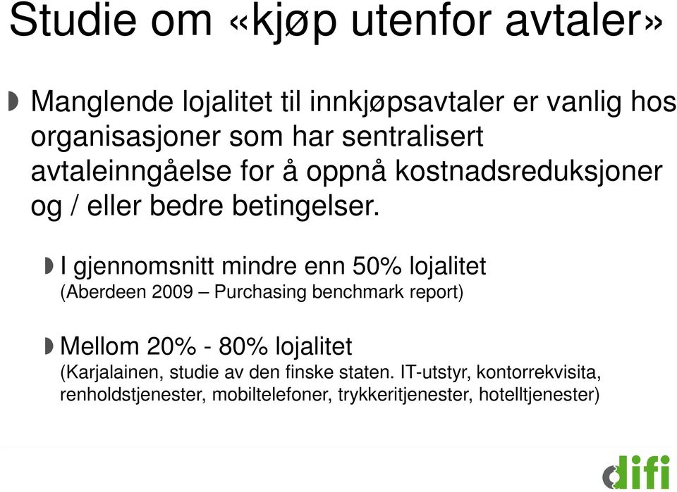 I gjennomsnitt mindre enn 50% lojalitet (Aberdeen 2009 Purchasing benchmark report) Mellom 20% - 80% lojalitet