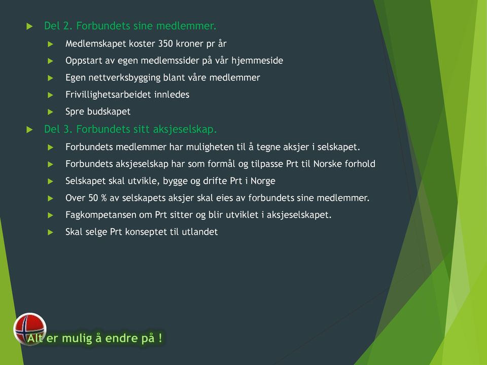 innledes Spre budskapet Del 3. Forbundets sitt aksjeselskap. Forbundets medlemmer har muligheten til å tegne aksjer i selskapet.