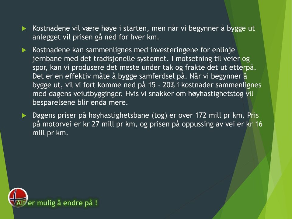 I motsetning til veier og spor, kan vi produsere det meste under tak og frakte det ut etterpå. Det er en effektiv måte å bygge samferdsel på.