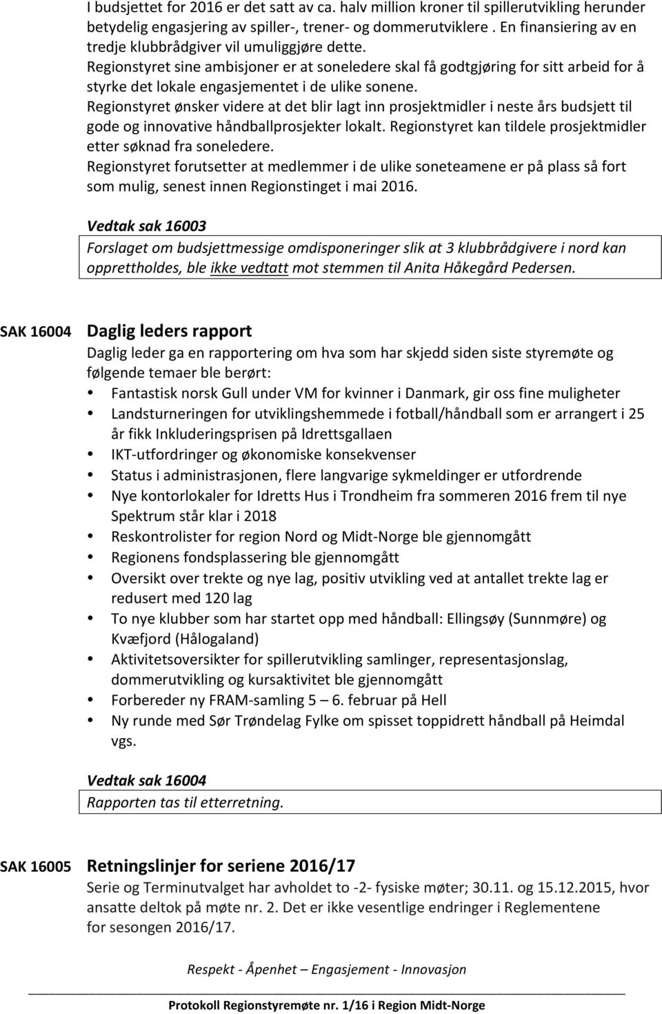 Regionstyret sine ambisjoner er at soneledere skal få godtgjøring for sitt arbeid for å styrke det lokale engasjementet i de ulike sonene.