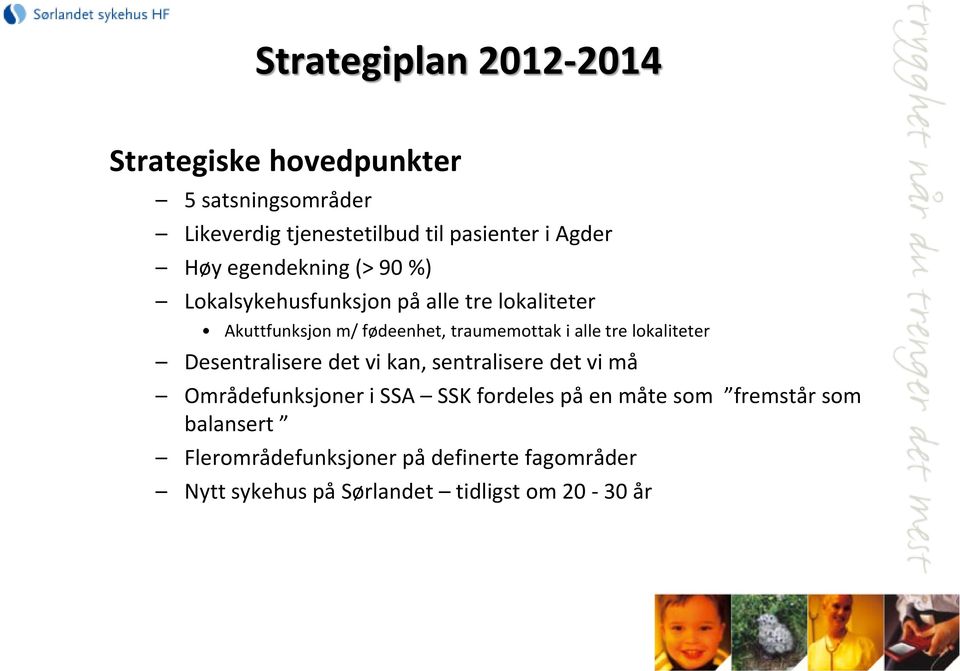 alle tre lokaliteter Desentralisere det vi kan, sentralisere det vi må Områdefunksjoner i SSA SSK fordeles på en