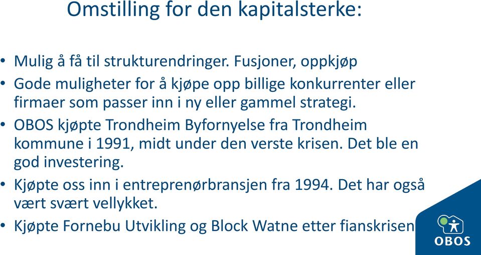 gammel strategi. OBOS kjøpte Trondheim Byfornyelse fra Trondheim kommune i 1991, midt under den verste krisen.