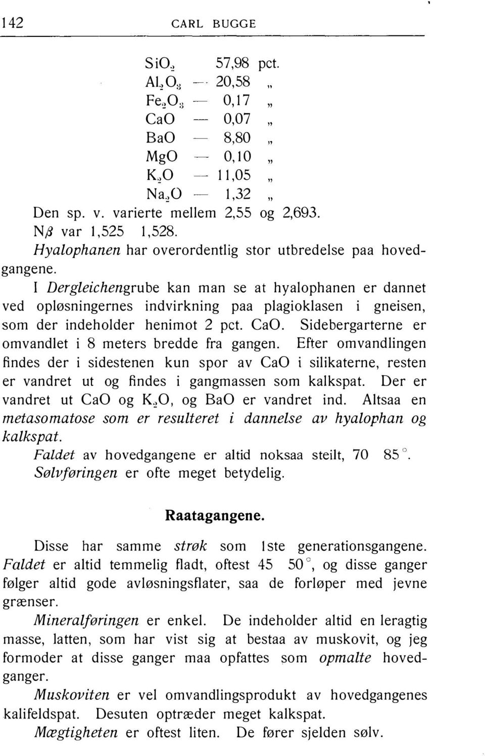 Hyalophanen har overordentlig stor utbredelse paa hovedgangene.