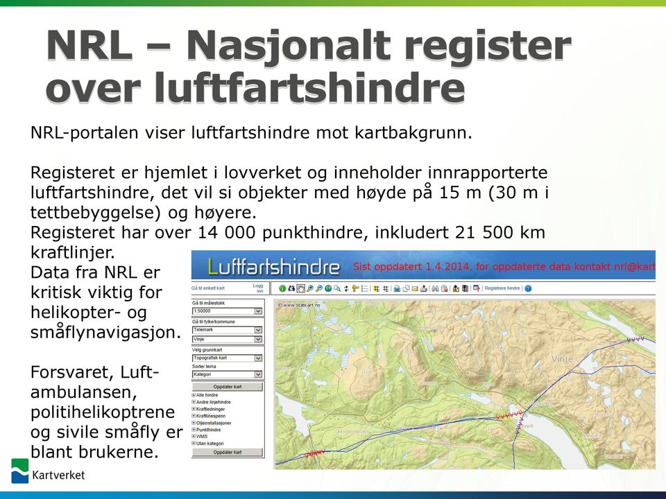 (30 m i tettbebyggelse) og høyere. Registeret har over 14 000 punkthindre, inkludert 21 500 km kraftlinjer.