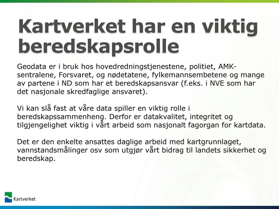 Vi kan slå fast at våre data spiller en viktig rolle i beredskapssammenheng.