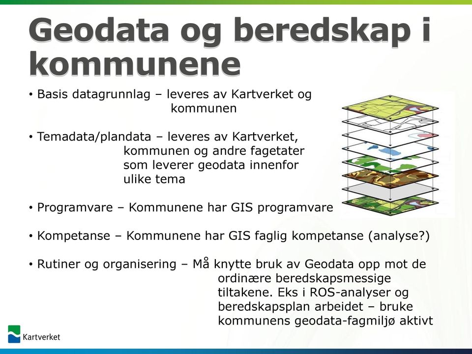 programvare Kompetanse Kommunene har GIS faglig kompetanse (analyse?