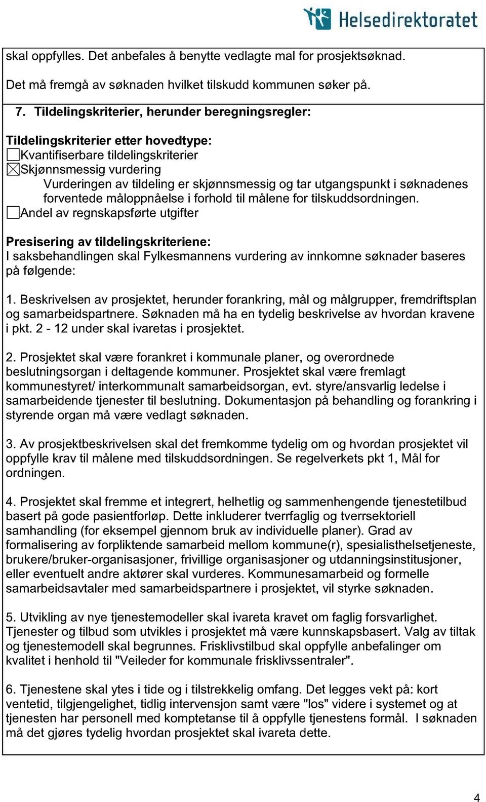 utgangspunkt i søknadenes forventede måloppnåelse i forhold til målene for tilskuddsordningen.