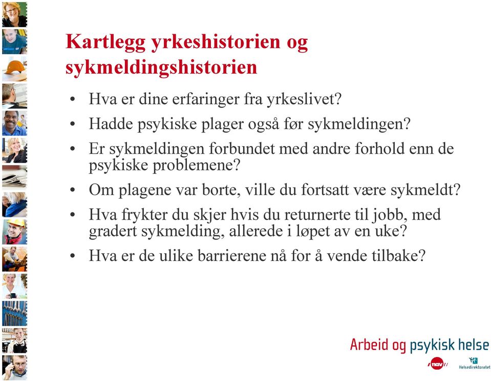 Er sykmeldingen forbundet med andre forhold enn de psykiske problemene?