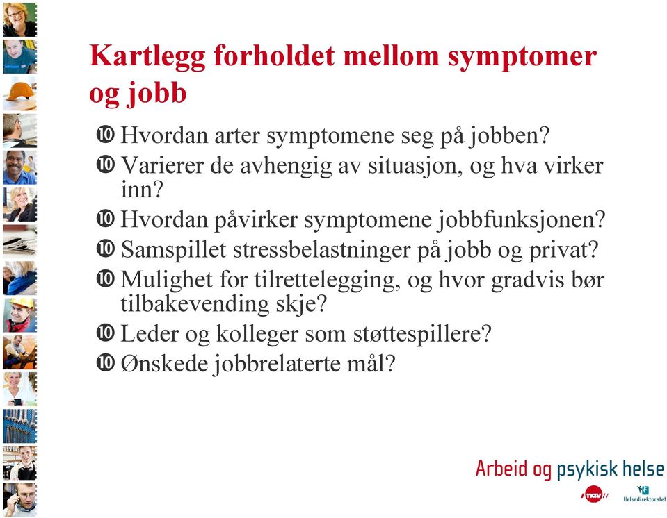 Hvordan påvirker symptomene jobbfunksjonen? Samspillet stressbelastninger på jobb og privat?