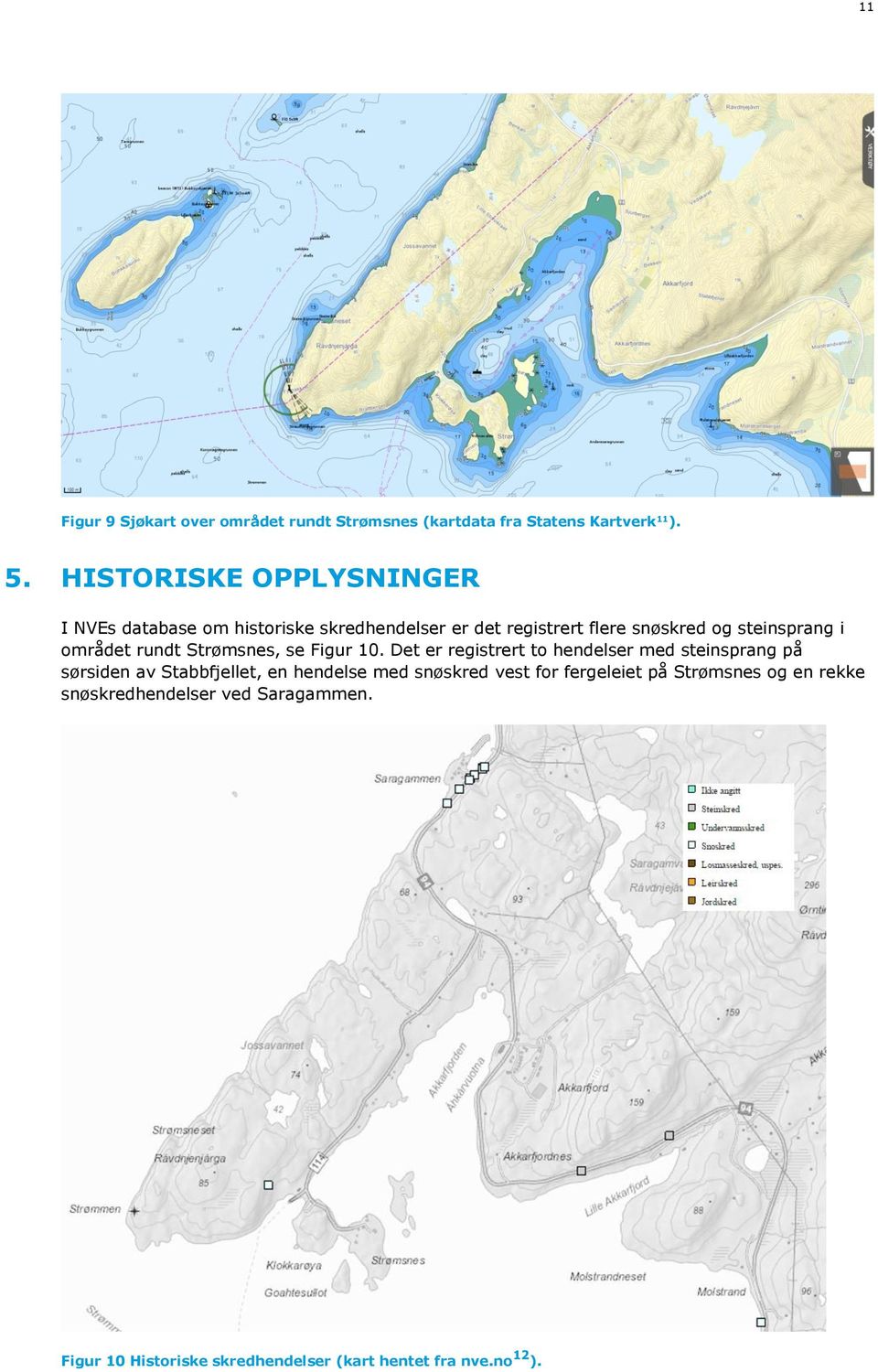 området rundt Strømsnes, se Figur 10.