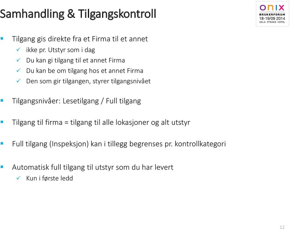 styrer tilgangsnivået Tilgangsnivåer: Lesetilgang / Full tilgang Tilgang til firma = tilgang til alle lokasjoner og