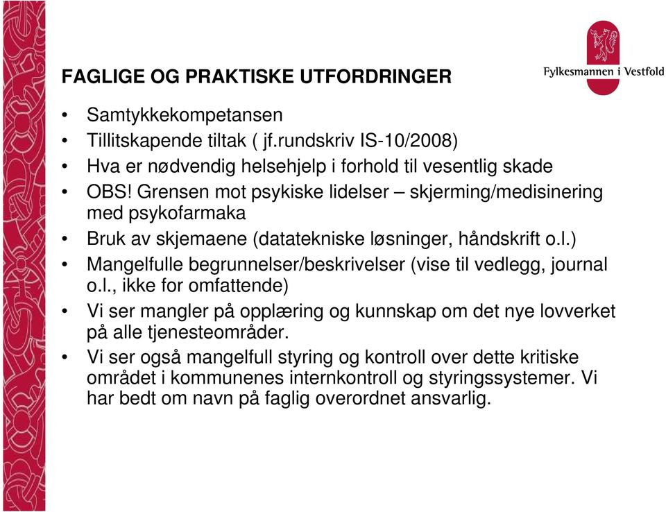 Grensen mot psykiske lidelser skjerming/medisinering med psykofarmaka Bruk av skjemaene (datatekniske løsninger, håndskrift o.l.) Mangelfulle begrunnelser/beskrivelser (vise til vedlegg, journal o.