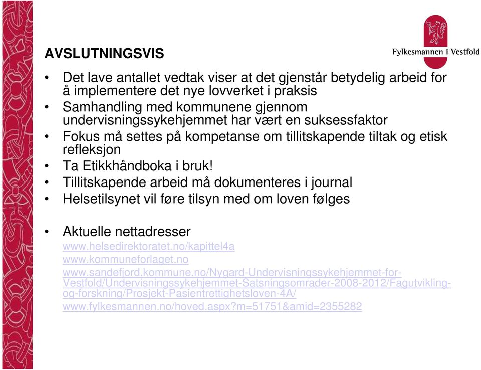 Tillitskapende arbeid må dokumenteres i journal Helsetilsynet vil føre tilsyn med om loven følges Aktuelle nettadresser www.helsedirektoratet.no/kapittel4a www.kommuneforlaget.