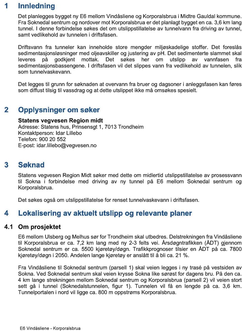 Driftsvann fra tunneler kan inneholde store mengder miljøskadelige stoffer. Det foreslås sedimentasjonsløsninger med oljeavskiller og justering av ph.