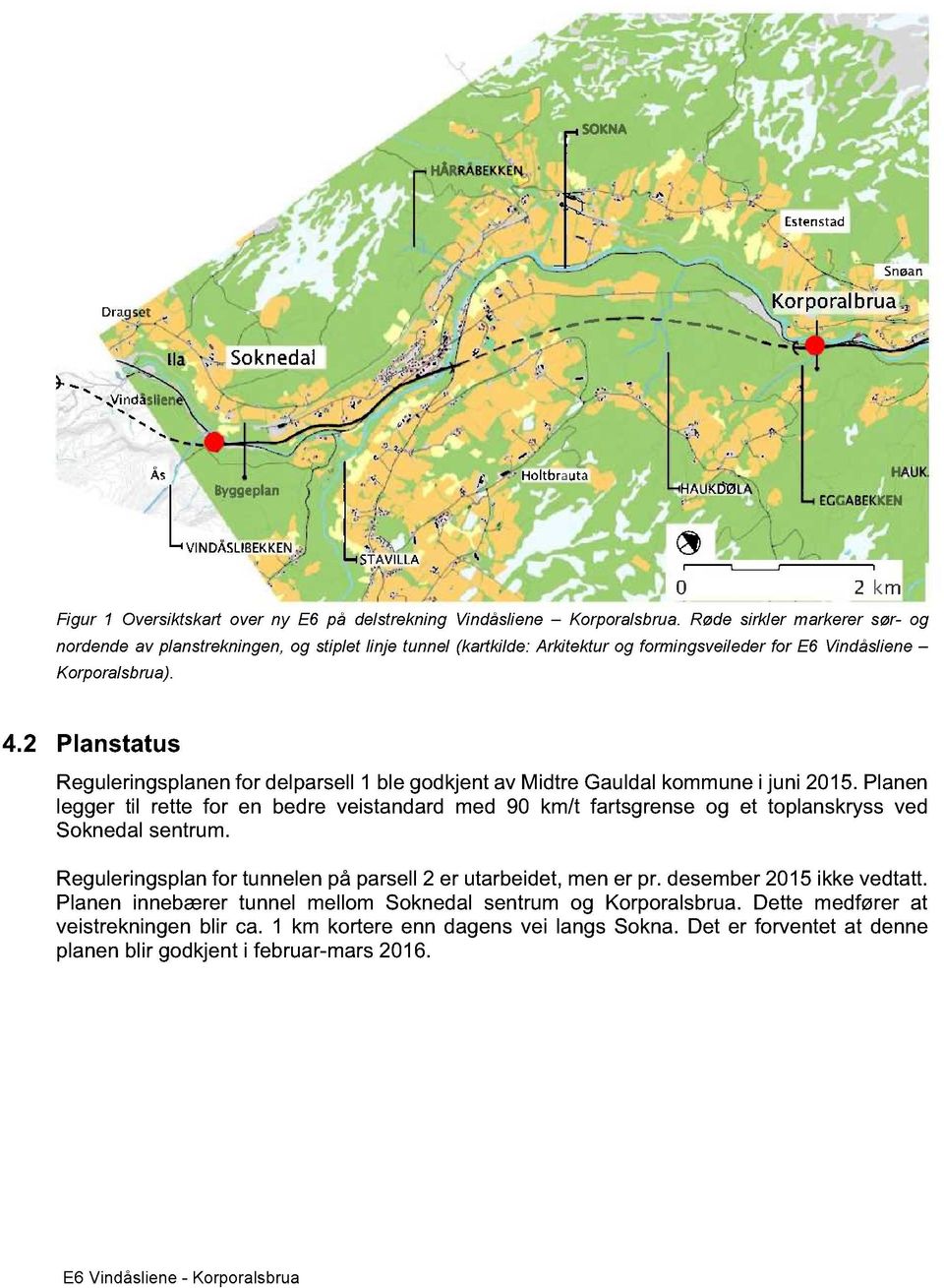 2 Planstatus Reguleringsplanen for delparsell 1 ble godkjent av Midtre Gauldal kommune i juni 2015.