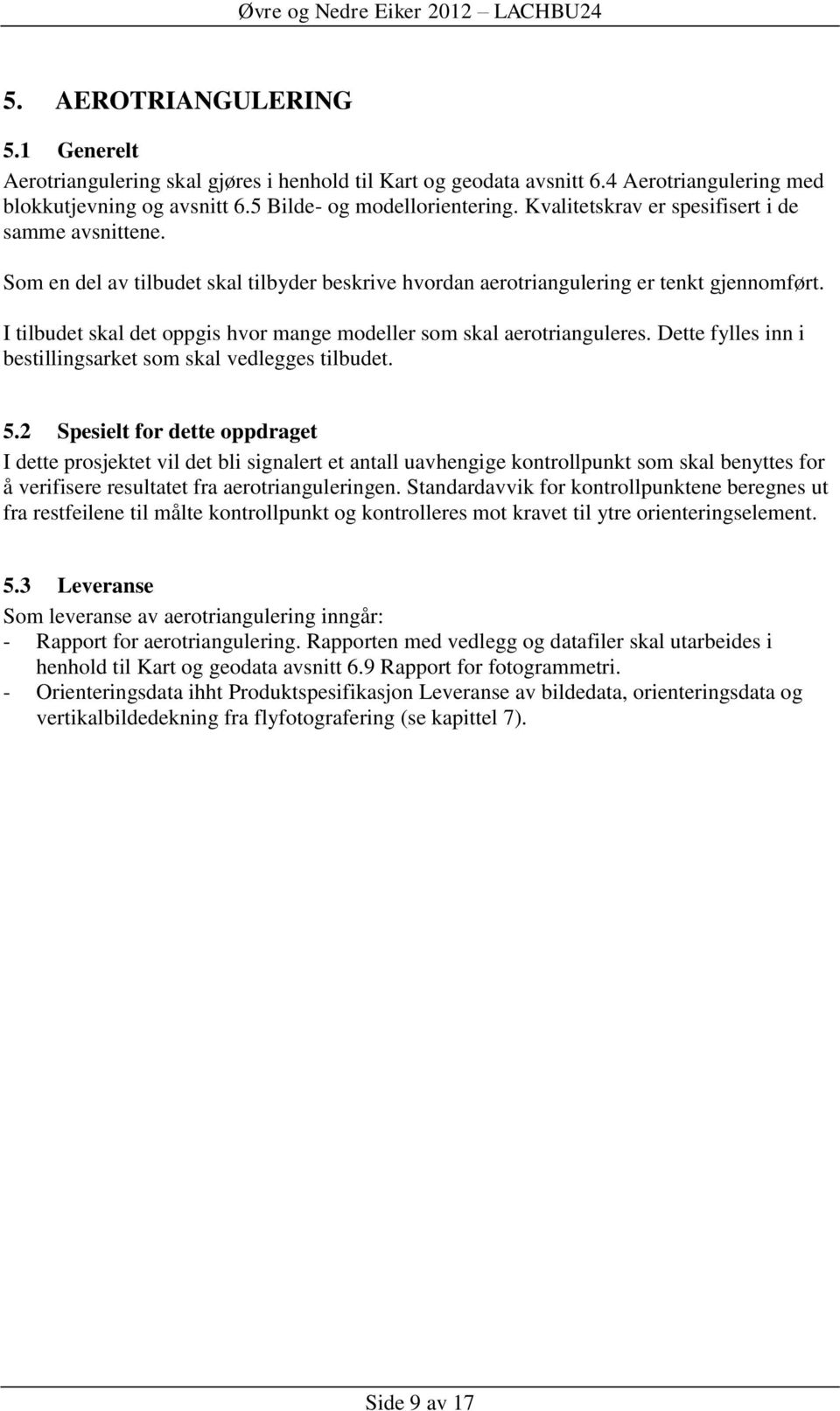 I tilbudet skal det oppgis hvor mange modeller som skal aerotrianguleres. Dette fylles inn i bestillingsarket som skal vedlegges tilbudet. 5.