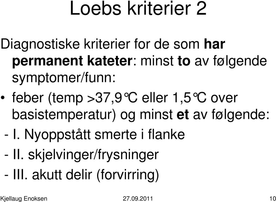 basistemperatur) og minst et av følgende: - I. Nyoppstått smerte i flanke - II.