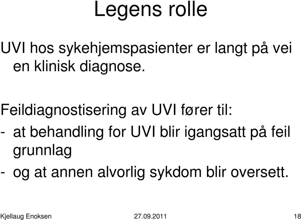 Feildiagnostisering av UVI fører til: - at behandling for UVI