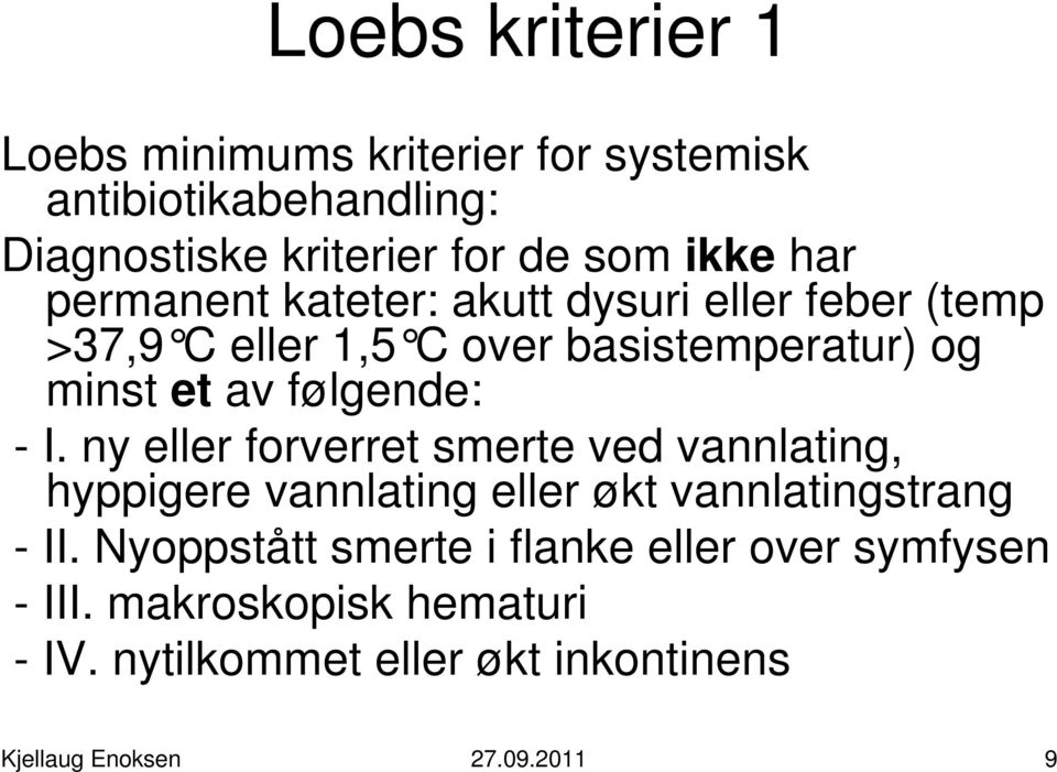 - I. ny eller forverret smerte ved vannlating, hyppigere vannlating eller økt vannlatingstrang - II.