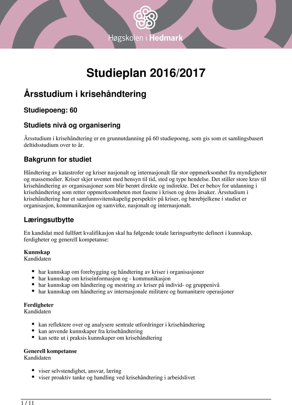 Kriser skjer uventet med hensyn til tid, sted og type hendelse. Det stiller store krav til krisehåndtering av organisasjoner som blir berørt direkte og indirekte.