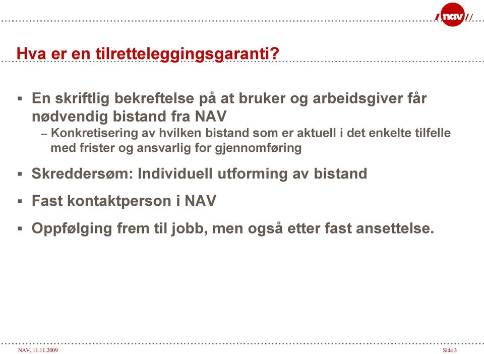 Konkretisering av hvilken bistand som er aktuell i det enkelte tilfelle med frister og ansvarlig