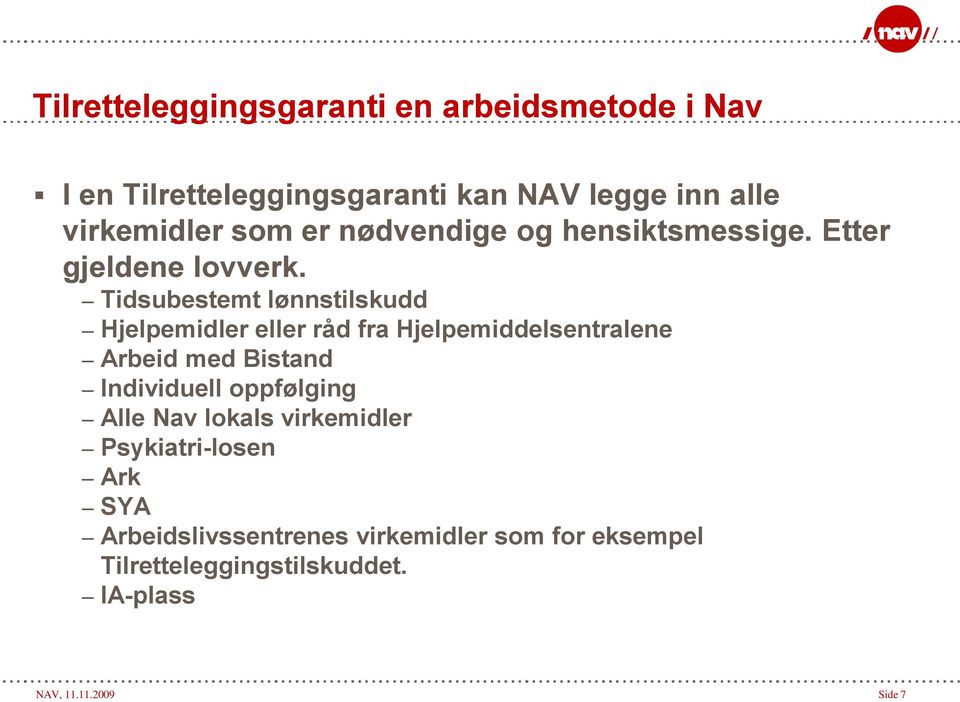 Tidsubestemt lønnstilskudd Hjelpemidler eller råd fra Hjelpemiddelsentralene Arbeid med Bistand Individuell