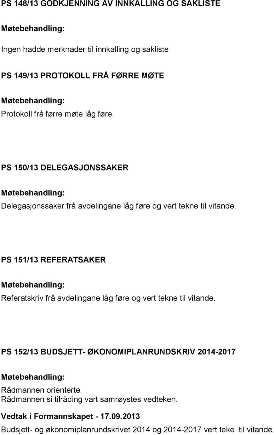 PS 151/13 REFERATSAKER Referatskriv frå avdelingane låg føre og vert tekne til vitande.