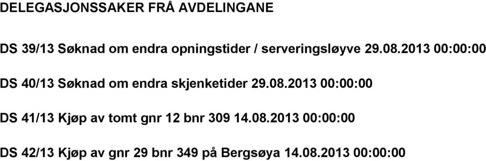 2013 00:00:00 DS 40/13 Søknad om endra skjenketider 29.08.