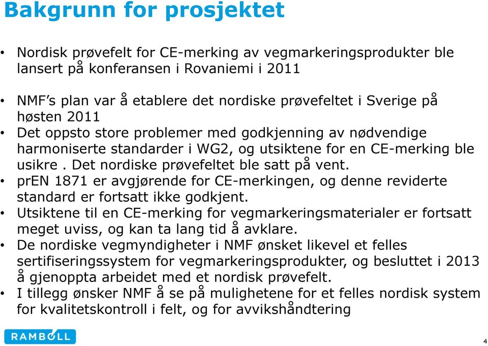 pren 1871 er avgjørende for CE-merkingen, og denne reviderte standard er fortsatt ikke godkjent.