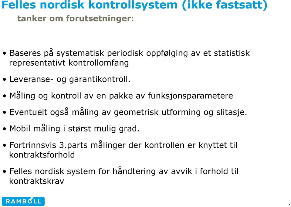 Måling og kontroll av en pakke av funksjonsparametere Eventuelt også måling av geometrisk utforming og slitasje.