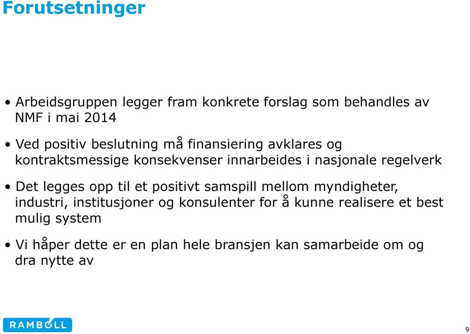 Det legges opp til et positivt samspill mellom myndigheter, industri, institusjoner og konsulenter for å