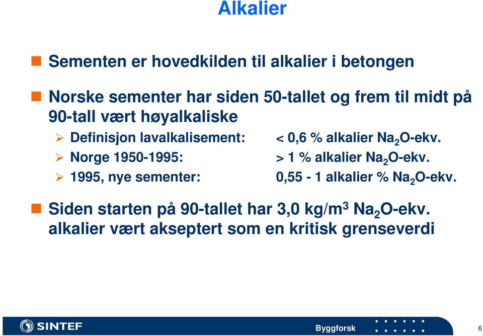 sementer: < 0,6 % alkalier Na 2 O-ekv. > 1 % alkalier Na 2 O-ekv. 0,55-1 alkalier % Na 2 O-ekv.