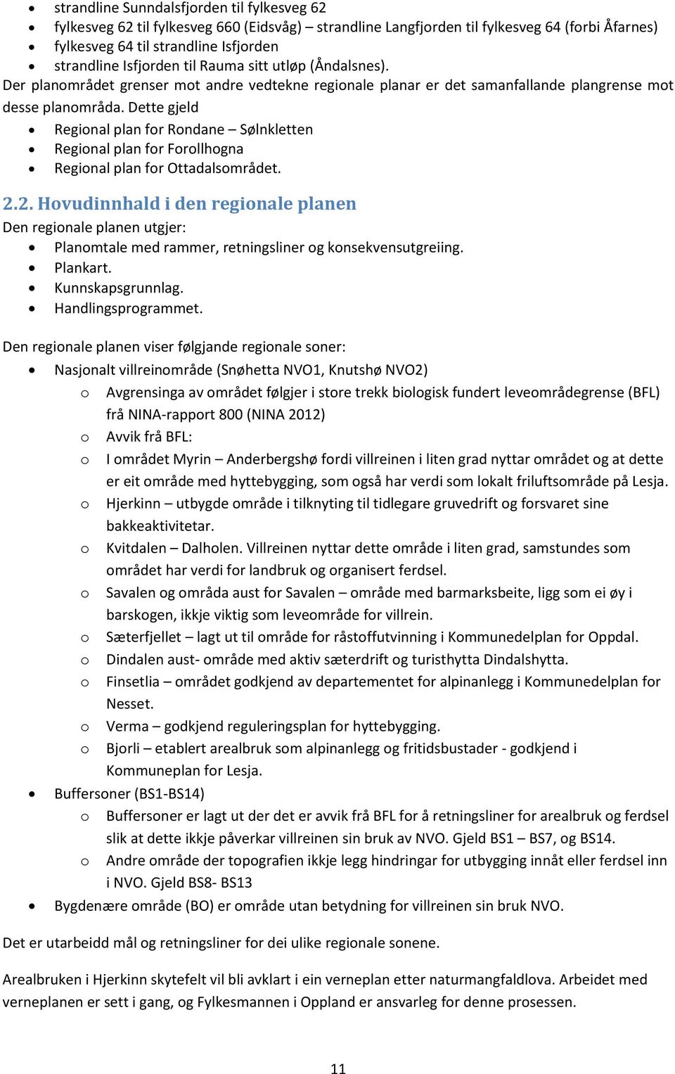 Dette gjeld Regional plan for Rondane Sølnkletten Regional plan for Forollhogna Regional plan for Ottadalsområdet. 2.