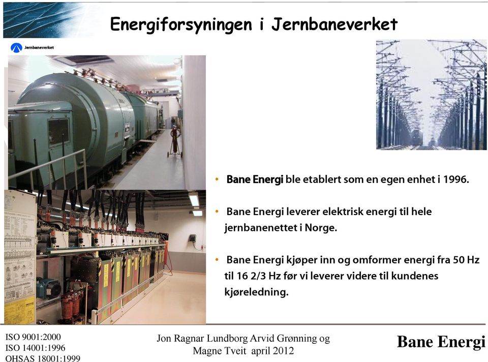 leverer elektrisk energi til hele jernbanenettet i Norge.